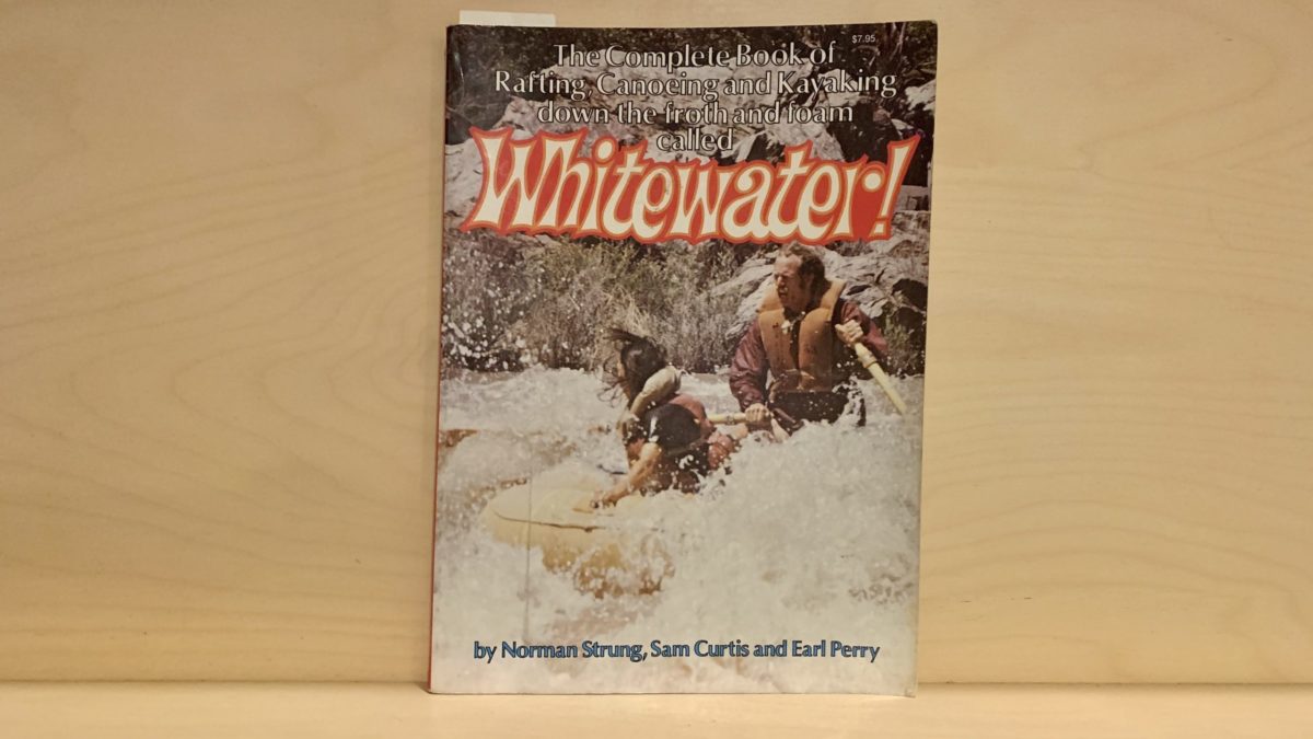 The Complete Book Of Rafting, Canoeing, And Kayaking Down The Froth And Foam Called Whitewater